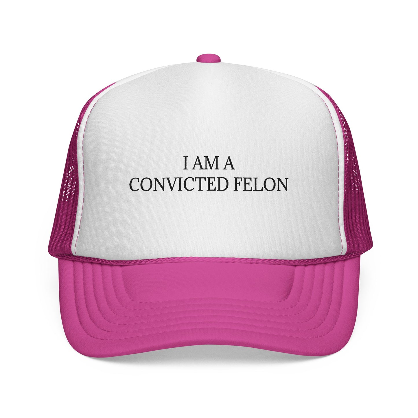 Trucker Cap "I Am A Convicted Felon"